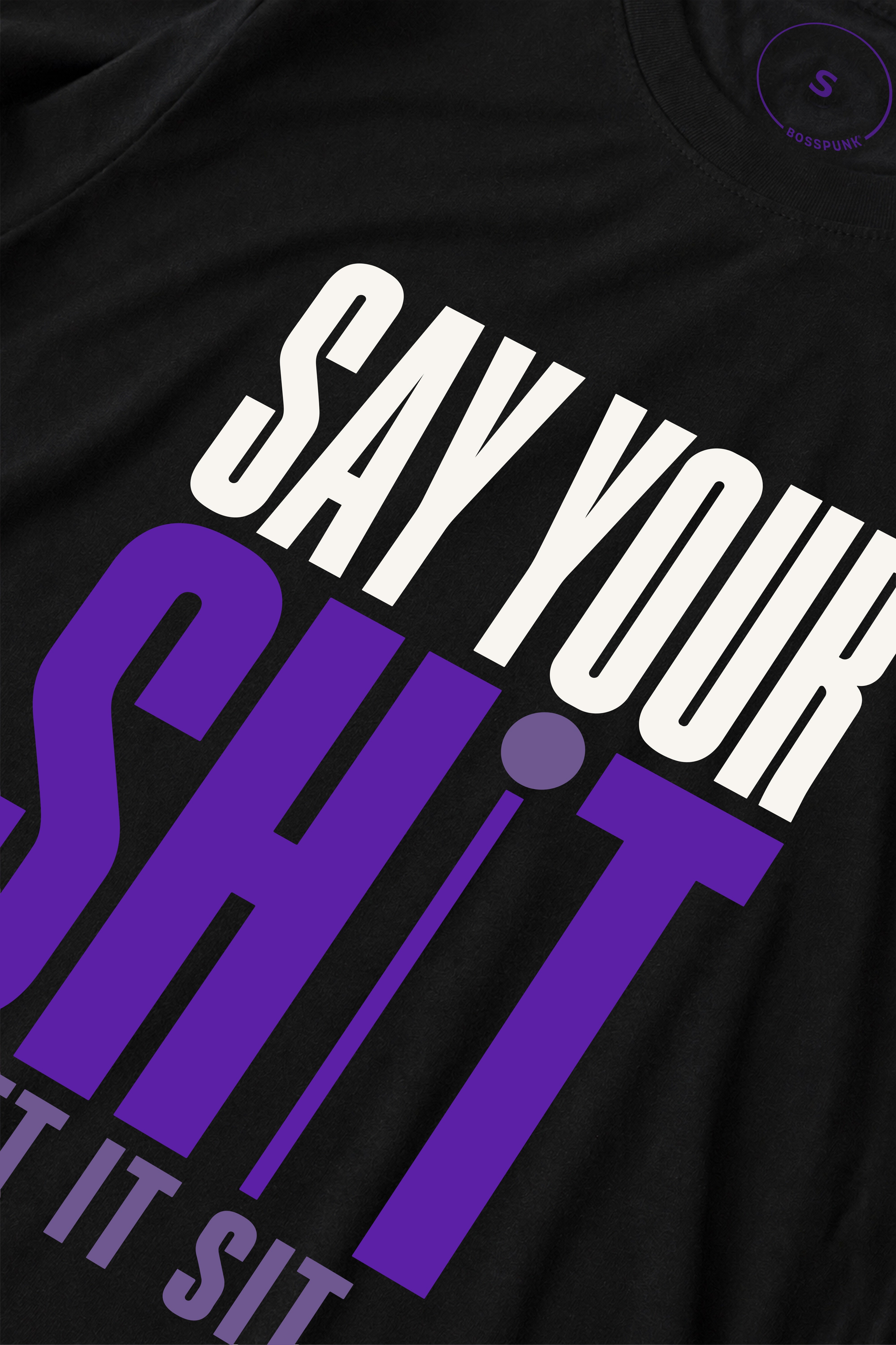 SAY YOUR SHIT